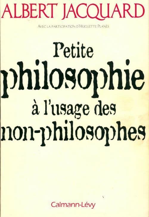 Petite philosophie à l'usage des non-philosophes - Albert Jacquard