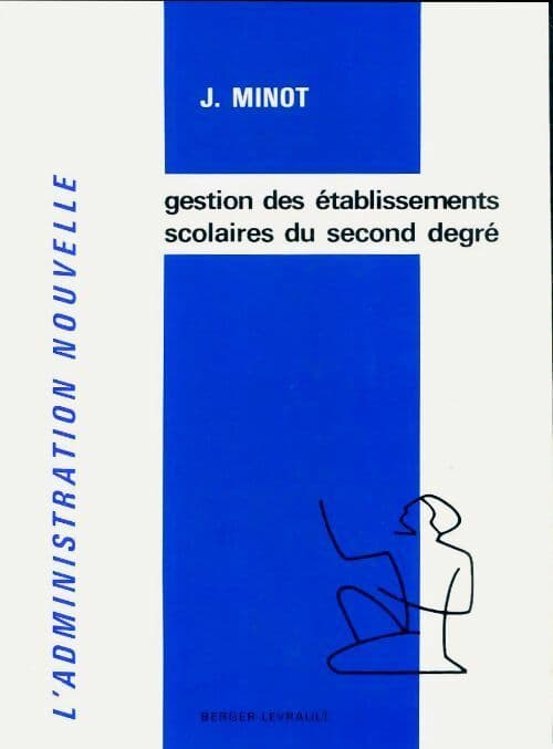 La gestion des établissements scolaires du second degré - J. Minot