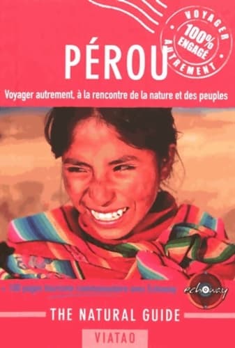 The natural guide - Pérou : Voyager autrement à la découverte de la nature et des peuples - Christelle Bittner
