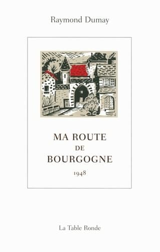 Ma route de Bourgogne : - Raymond Dumay