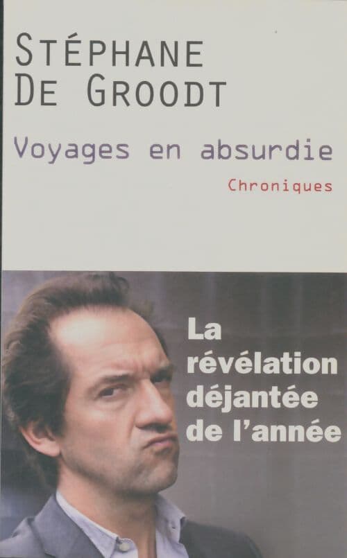 Voyages en absurdie - Stéphane De Groodt