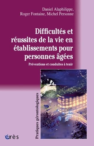 Difficultés et réussites de la vie en établissements pour personnes âgés - Michel Personne