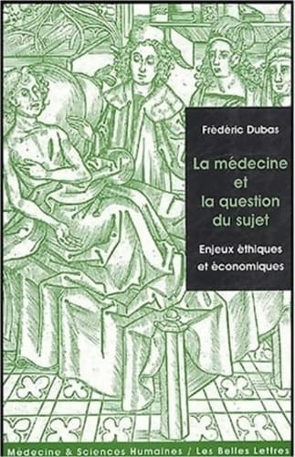 La Médecine et la question du sujet : Enjeux éthiques et économiques. - Frédéric Dubas