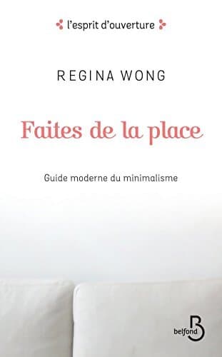 Faites de la place : Guide moderne du minimalisme - Regina Wong